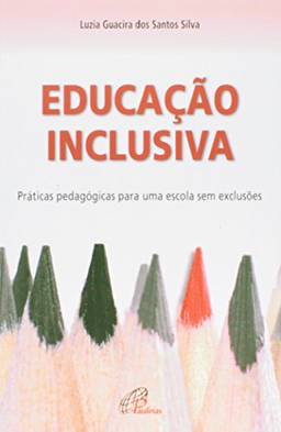 Educação inclusiva: práticas pedagógicas para uma escola sem exclusões