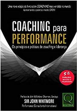 Coaching Para Performance os Princípios e Práticas de Coaching e Liderança 5ª Edição