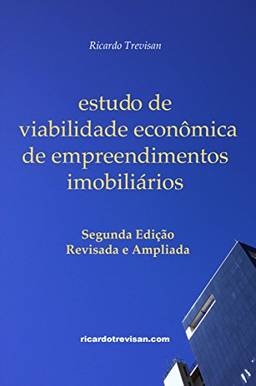 Estudo de viabilidade econômica de empreendimentos imobiliários: Segunda Edição (Mercado Imobiliário)