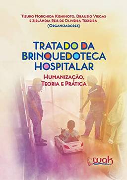 Tratado da Brinquedoteca Hospitalar; Humanização, teoria e prática