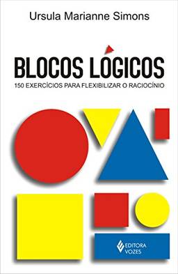 Blocos lógicos: 150 exercícios para flexibilizar o raciocínio