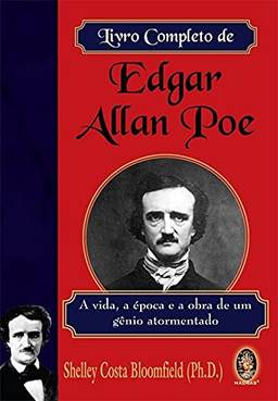 Livro completo de Edgar Allan Poe: A vida, a época e a obra de um gênio atormentado