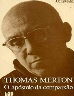 Thomas Merton - O Apostolo Da Compaixao