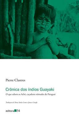 Crônica dos índios Guayaki: O que sabem os Aché, caçadores nômades do Paraguai
