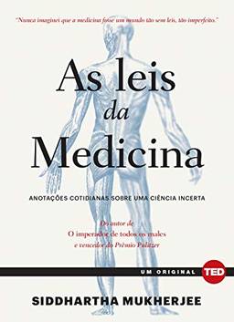 As leis da medicina: Anotações cotidianas sobre uma ciência incerta (Ted Books)