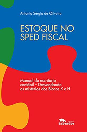 Estoque no Sped fiscal: Manual do escritório contábil - desvendando os mistérios dos Blocos K e H.