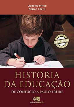 História da educação: de Confúcio a Paulo Freire (nova edição)