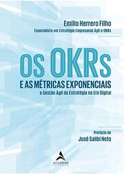 Os OKRs e as métricas exponenciais: e as métricas exponenciais a gestão ágil da estratégia na era digital
