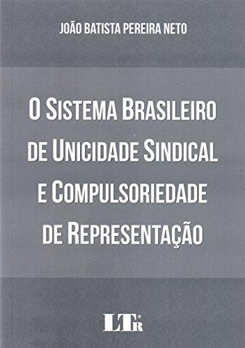 O Sistema Brasileiro de Unicidade Sindical e Compulsoriedade de Representação