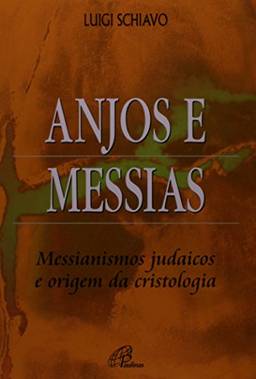 Anjos e Messias: Messianismos judaicos e origem da cristologia