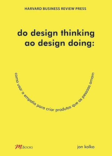 Do design thinking ao design doing: Como usar a empatia para criar produtos que as pessoas amam