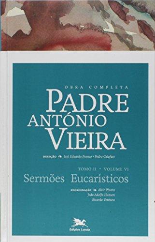 Obra completa Padre António Vieira - Tomo II - Volume VI: Tomo II - Volume VI: Sermões Eucarísticos: 11