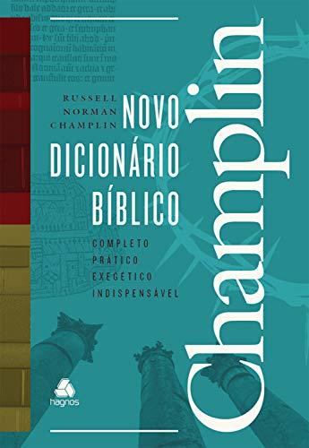 Novo dicionário bíblico Champlin: Completo, prático, exegético, indispensável