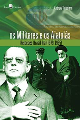 Os Militares e os Aiatolás: Relações Brasil-Irã (1979-1985)