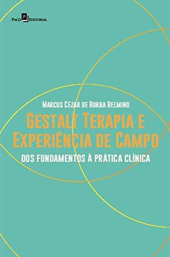 Gestalt Terapia e Experiência de Campo: dos Fundamentos à Prática Clínica