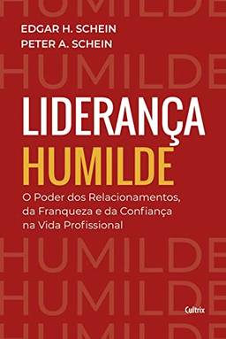 Liderança humilde: O poder dos relacionamentos da franqueza e da confiança na vida profissional