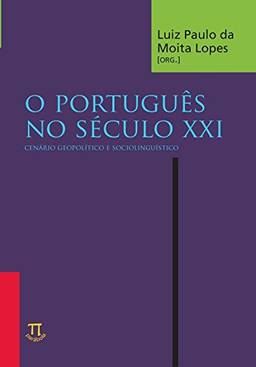 Português no Século XXI. Cenário Geopolítico e Sociolinguístico