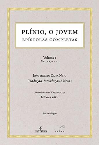 Plínio, o Jovem: Epístolas Completas (Volume 1 - Livros I, II e III)