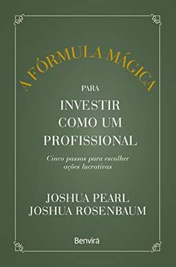 A fórmula mágica para investir como um profissional - 1 ª edição 2023