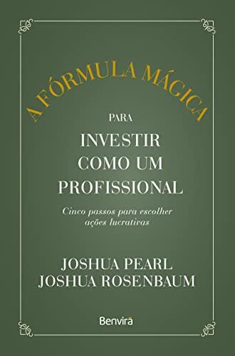 A fórmula mágica para investir como um profissional - 1 ª edição 2023