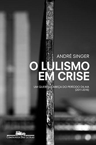 O lulismo em crise: Um quebra-cabeça do período Dilma (2011-2016)