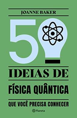 50 ideias de Física Quântica: Conceitos de física quântica de forma fácil e rápida