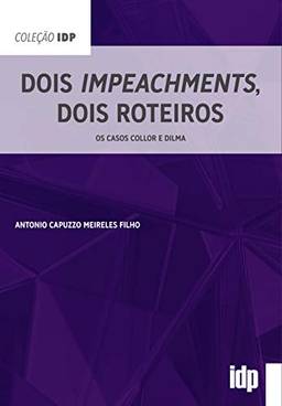 Dois Impeachments, Dois Roteiros: os Casos Collor e Dilma
