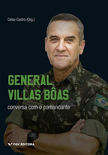 General Villas Bôas: Conversa Com O Comandante