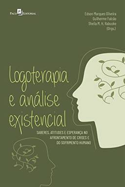 Logoterapia e análise existencial: Saberes, atitudes e esperança no afrontamento de crises e do sofrimento humano