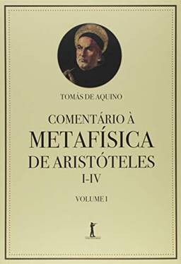 Comentário à Metafísica de Aristóteles I-IV - Volume 1 (Volume 1)