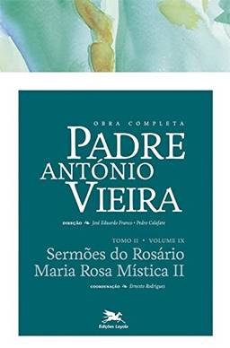 Obra completa Padre António Vieira - Tomo II - Volume IX: Tomo II - Volume IX: Sermões do Rosário. Maria Rosa Mística II: 14