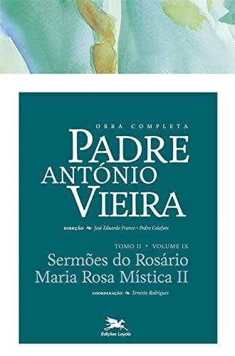 Obra completa Padre António Vieira - Tomo II - Volume IX: Tomo II - Volume IX: Sermões do Rosário. Maria Rosa Mística II: 14