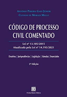 Código de Processo Civil Comentado: Lei nº 13.105/2015 atualizada pela Lei nº 14.195/2021: Doutrina | Jurisprudências | Legislação | Súmulas | Enunciados