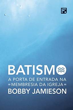 Batismo: a porta de entrada na membresia da igreja