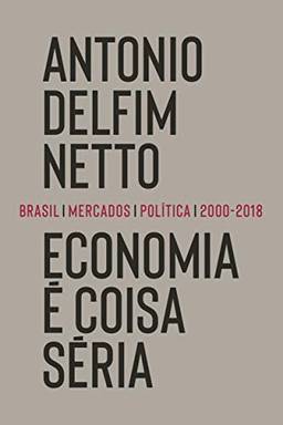 Economia é coisa séria: Brasil, mercados, política (2000-2018)
