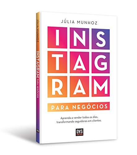 Instagram para Negócios: Aprenda a vender todos os dias transformando seguidores em clientes