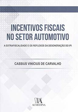 Incentivos Fiscais no Setor Automotivo: a Extrafiscalidade e os Reflexos da Desoneração do IPI