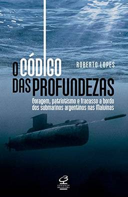 O código das profundezas: Coragem, patriotismo e fracasso a bordo dos submarinos argentinos nas Malvinas