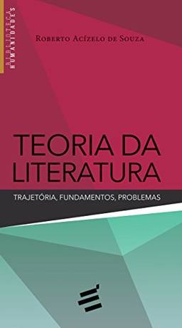 Teoria da Literatura: Trajetória, Fundamentos, Problemas