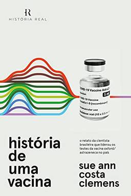 História De Uma Vacina: O Relato da Cientista Brasileira Que Liderou os Testes da Vacina Oxford/AstraZeneca no País