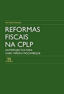 Reformas Fiscais na CPLP: Anteprojectos Para Cabo Verde e Moçambique
