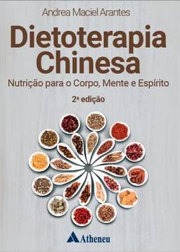 Dietoterapia Chinesa Nutrição para o Corpo, Mente e Espírito