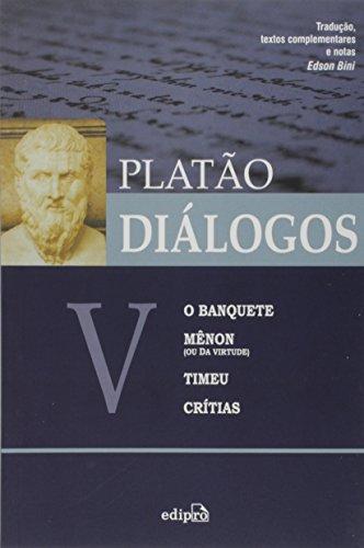 Diálogos V – O Banquete, Mênon (ou Da Virtude), Timeu, Crítias