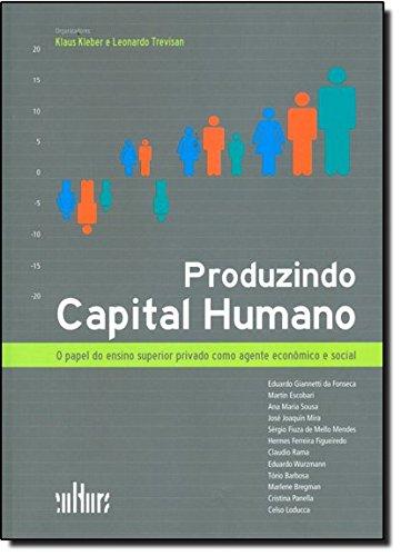 Produzindo Capital Humano. O Papel do Ensino Superior Privado Como Agente Econômico e Social