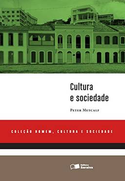 CULTURA E SOCIEDADE - Coleção Homem, Cultura e Sociedade