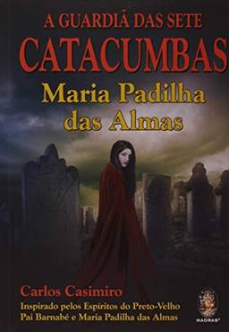 A guardiã das sete catacumbas: Maria Padilha das almas