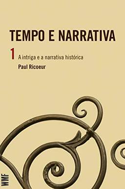 Tempo e narrativa - vol. 1: A intriga e a narrativa histórica