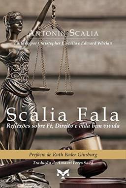 Scalia Fala: Reflexões Sobre Fé, Direito E Vida Bem Vivida