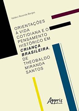 Orientações à vida cotidiana e o pensamento histórico em Criança brasileira, de Theobaldo Miranda Santos
