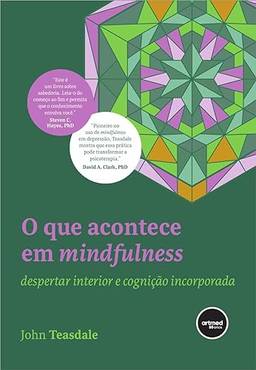 O que Acontece em Mindfulness: Despertar Interior e Cognição Incorporada